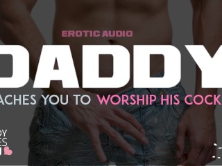 DADDY ROLEPLAY: Daddy teaches you to worship his cock