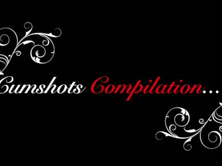 Cumshots Compilation….