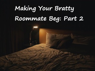 [M4F] Making your Bratty Roommate Beg: Part 2 [Switching][Rough][Marking]