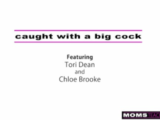 Chloe Brooke Gets Caught Fucking BF’s huge Cock by Stepmom Tori Dean – S1:E3