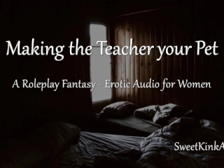 [M4F] Making the Teacher Your Pet – A Roleplay Fantasy – Erotic Audio for Women